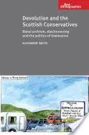 A decentralizáció és a skót konzervatívok - banális aktivizmus, választási kampány és a lényegtelenség politikája - Devolution and the Scottish Conservatives - Banal Activism, Electioneering and the Politics of Irrelevance