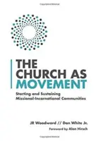 Az egyház mint mozgalom: [...] - The Church as Movement: Starting and Sustaining Missional-Incarnational Communities