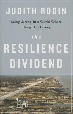 A rugalmassági osztalék: Erősnek lenni egy olyan világban, ahol a dolgok rosszul mennek - The Resilience Dividend: Being Strong in a World Where Things Go Wrong