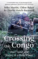 Átkelés Kongón: Földön és vízen át egy nehéz helyen - Crossing the Congo: Over Land and Water in a Hard Place