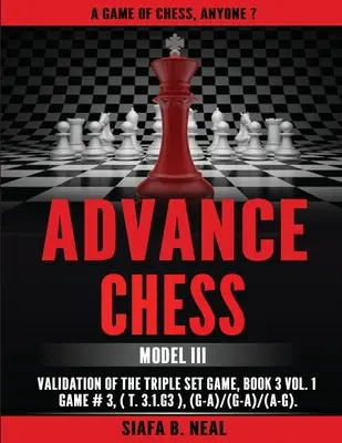 Advance Chess: Model III Validation of the Triple Set Game, 3. könyv 1. kötet 3. játszma (T.3.1.G3), (G-A)/(G-A)/(A-G) - Advance Chess: Model III Validation of the Triple Set Game, Book 3 Vol. 1 Game #3 (T.3.1.G3), (G-A)/(G-A)/(A-G)