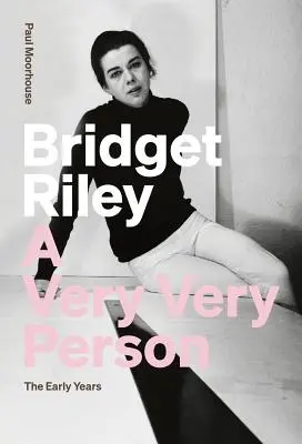 Bridget Riley: Riley Bridget: Egy nagyon-nagyon-nagyon személy: Riley Riley Bridget: A korai évek - Bridget Riley: A Very Very Person: The Early Years