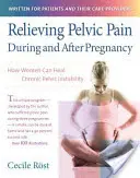 A kismedencei fájdalom enyhítése a terhesség alatt és után: Hogyan gyógyíthatják a nők a krónikus kismedencei instabilitást? - Relieving Pelvic Pain During and After Pregnancy: How Women Can Heal Chronic Pelvic Instability