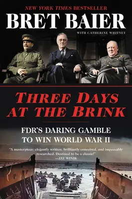 Három nap a szakadék szélén: Az Fdr merész játszmája a második világháború megnyeréséért - Three Days at the Brink: Fdr's Daring Gamble to Win World War II