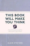 Ez a könyv elgondolkodtat: Philosophical Quotes and What They Mean - This Book Will Make You Think: Philosophical Quotes and What They Mean