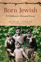 Zsidónak született: Gyermekkorom a megszállt Európában - Born Jewish: A Childhood in Occupied Europe