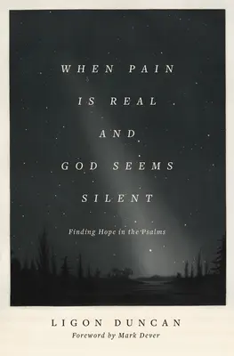 Amikor a fájdalom valóságos, és Isten hallgatagnak tűnik: A remény megtalálása a zsoltárokban - When Pain Is Real and God Seems Silent: Finding Hope in the Psalms