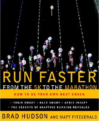 Fuss gyorsabban az 5 kilométertől a maratonig: Hogyan legyünk a saját legjobb edzőnk - Run Faster from the 5K to the Marathon: How to Be Your Own Best Coach