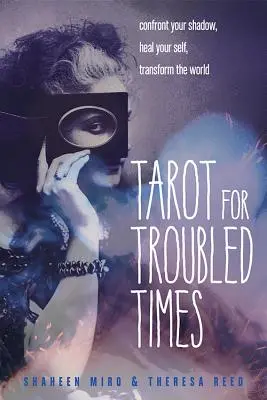 Tarot zavaros időkre: Szembesülj az árnyékoddal, gyógyítsd meg önmagad és alakítsd át a világot - Tarot for Troubled Times: Confront Your Shadow, Heal Your Self & Transform the World