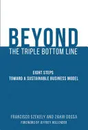 Túl a hármas eredményvonalon - Nyolc lépés a fenntartható üzleti modell felé - Beyond the Triple Bottom Line - Eight Steps toward a Sustainable Business Model