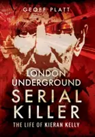 Londoni metrós sorozatgyilkos: Kieran Kelly élete - London Underground Serial Killer: The Life of Kieran Kelly