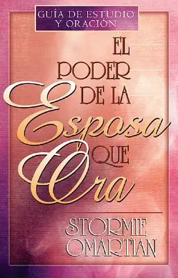 El Poder de la Esposa Que Ora = Az imádkozó feleség hatalma - El Poder de la Esposa Que Ora = The Power of a Praying Wife