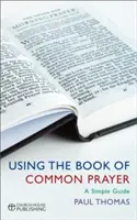 A közös imakönyv használata: A Simple Guide - Using the Book of Common Prayer: A Simple Guide