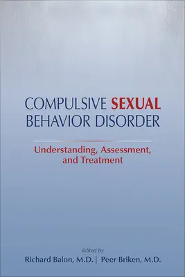 Kényszeres szexuális viselkedési zavar: Megértés, értékelés és kezelés - Compulsive Sexual Behavior Disorder: Understanding, Assessment, and Treatment