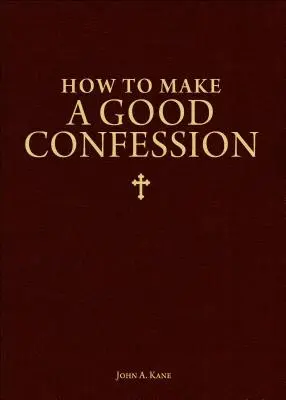 Hogyan tegyünk jó vallomást? Zsebkönyv az Istennel való megbékéléshez - How to Make a Good Confession: A Pocket Guide to Reconciliation with God