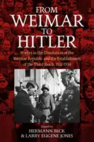 Weimartól Hitlerig: Tanulmányok a weimari köztársaság felbomlásáról és a Harmadik Birodalom megalakulásáról, 1932-1934 - From Weimar to Hitler: Studies in the Dissolution of the Weimar Republic and the Establishment of the Third Reich, 1932-1934