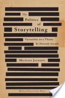 A történetmesélés politikája: Változatok egy témára Hannah Arendt-től - The Politics of Storytelling: Variations on a Theme by Hannah Arendt