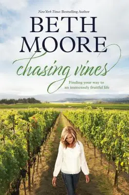 Chasing Vines: Vessző: Útkeresés egy rendkívül gyümölcsöző élethez - Chasing Vines: Finding Your Way to an Immensely Fruitful Life