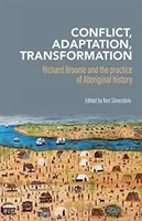 Konfliktus, alkalmazkodás, átalakulás: Richard Broome és az őslakosok történelmének gyakorlata - Conflict, Adaptation, Transformation: Richard Broome and the Practice of Aboriginal History