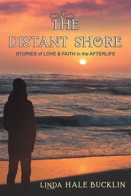 A távoli part: Történetek a túlvilági szerelemről és hitről - The Distant Shore: Stories of Love and Faith in the Afterlife