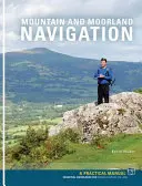 Hegyi és mocsári navigáció - Gyakorlati kézikönyv: Alapvető ismeretek a szárazföldi tájékozódáshoz - Mountain and Moorland Navigation - A Practical Manual: Essential Knowledge for Finding Your Way on Land