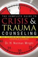 A teljes útmutató a krízis és trauma tanácsadáshoz: Mit tegyünk és mondjunk, amikor a legfontosabb! - The Complete Guide to Crisis & Trauma Counseling: What to Do and Say When It Matters Most!