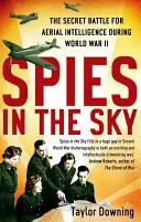 Kémek az égben: Titkos harc a légi hírszerzésért a második világháborúban - Spies in the Sky: The Secret Battle for Aerial Intelligence During World War II