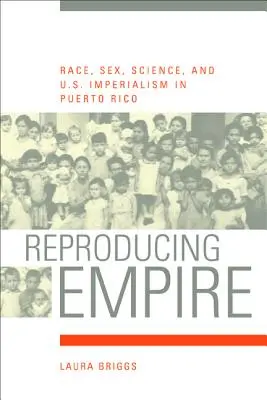 Reproducing Empire, 11: Faj, szex, tudomány és az amerikai imperializmus Puerto Ricóban - Reproducing Empire, 11: Race, Sex, Science, and U.S. Imperialism in Puerto Rico