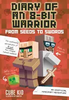 Egy 8-bites harcos naplója: A magoktól a kardokig, 2: Egy nem hivatalos Minecraft kaland - Diary of an 8-Bit Warrior: From Seeds to Swords, 2: An Unofficial Minecraft Adventure