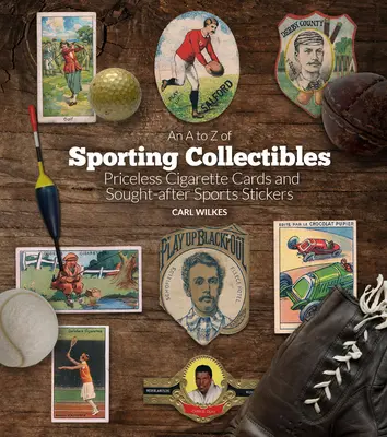 An A to Z of Sporting Collectibles: A megfizethetetlen cigarettakártyáktól a keresett sportmatricákig - An A to Z of Sporting Collectibles: Priceless Cigarettes Cards and Sought-After Sports Stickers