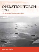 Fáklya hadművelet 1942: Észak-Afrika franciaországi inváziója - Operation Torch 1942: The Invasion of French North Africa