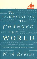 A vállalat, amely megváltoztatta a világot: Hogyan formálta a Kelet-indiai Társaság a modern multinacionális vállalatot? - The Corporation That Changed the World: How the East India Company Shaped the Modern Multinational