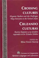 Crossing Cultures- Cruzando Culturas: Autores Hispanos Y Sus Desafos Superado: Hispanic Authors and the Challenges They Overcame in the United States- Autores Hispanos Y Sus Desafos Superado - Crossing Cultures- Cruzando Culturas: Hispanic Authors and the Challenges They Overcame in the United States- Autores Hispanos Y Sus Desafos Superado