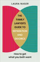 A családjogász útmutatója a különváláshoz és a váláshoz: Hogyan érhetjük el, amit mindketten akarunk - The Family Lawyer's Guide to Separation and Divorce: How to Get What You Both Want