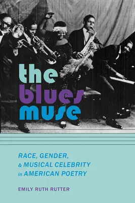 The Blues Muse: Faj, nemek és zenei híresség az amerikai költészetben - The Blues Muse: Race, Gender, and Musical Celebrity in American Poetry