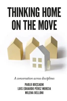 Hazagondolkodás útközben: Egy diszciplínákon átívelő beszélgetés - Thinking Home on the Move: A Conversation Across Disciplines