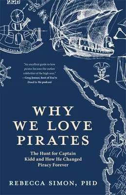 Miért szeretjük a kalózokat: The Hunt for Captain Kidd and How He Changed Piracy Forever (Maritime History and Piracy, Globalization, Caribbean His - Why We Love Pirates: The Hunt for Captain Kidd and How He Changed Piracy Forever (Maritime History and Piracy, Globalization, Caribbean His