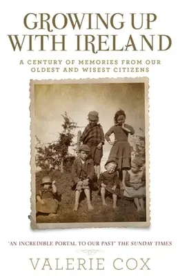 Felnőni Írországgal: A Century of Memories from Our Oldest and Widest Citizens (Egy évszázad emlékei legidősebb és legbölcsebb polgárainktól) - Growing Up with Ireland: A Century of Memories from Our Oldest and Wisest Citizens