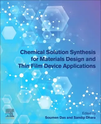 Kémiai oldatszintézis anyagtervezéshez és vékonyfilmes eszközalkalmazásokhoz - Chemical Solution Synthesis for Materials Design and Thin Film Device Applications