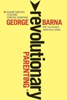 Forradalmi szülői magatartás: Amiről a kutatások azt mutatják, hogy valóban működik - Revolutionary Parenting: What the Research Shows Really Works