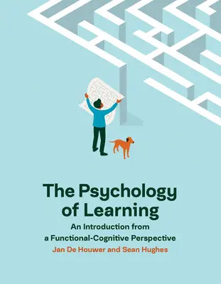 A tanulás pszichológiája: Bevezetés funkcionális-kognitív szemléletben - The Psychology of Learning: An Introduction from a Functional-Cognitive Perspective