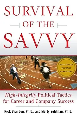 Az okosok túlélése: Magas szintű politikai taktikák a karrier és a vállalat sikeréért - Survival of the Savvy: High-Integrity Political Tactics for Career and Company Success