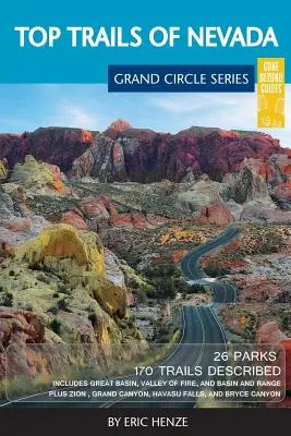 Nevadai csúcsösvények: A Great Basin Nemzeti Park, a Valley of Fire és a Cathedral Gorge Állami Parkok, valamint a Basin and Range Nemzeti Emlékpark. - Top Trails of Nevada: Includes Great Basin National Park, Valley of Fire and Cathedral Gorge State Parks, and Basin and Range National Monum