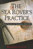 A tengeri járókelő gyakorlata: Kalóztaktikák és -technikák, 1630-1730 - The Sea Rover's Practice: Pirate Tactics and Techniques, 1630-1730