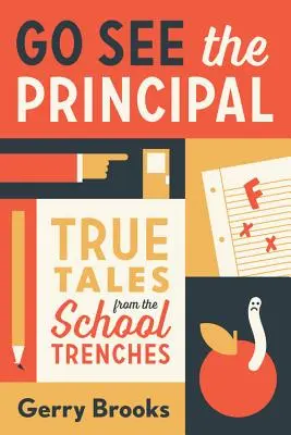 Menj az igazgatóhoz: Igaz történetek az iskola lövészárkaiból - Go See the Principal: True Tales from the School Trenches