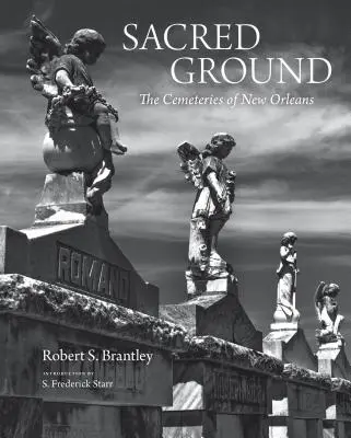 Sacred Ground: The Cemeteries of New Orleans (Stunning Duotone Photographs of New Orleans Legendary Cemeteries)