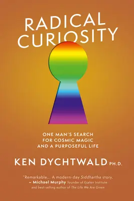 Radikális kíváncsiság: Egy ember kutatása a kozmikus mágia és a céltudatos élet után - Radical Curiosity: One Man's Search for Cosmic Magic and a Purposeful Life