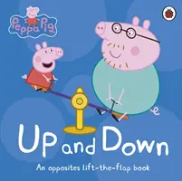 Peppa Malac: Fel és le - Egy ellentétek felemelő-lapozós könyv - Peppa Pig: Up and Down - An Opposites Lift-the-Flap Book