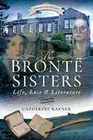 A Bront nővérek: Élet, veszteség és irodalom - The Bront Sisters: Life, Loss and Literature