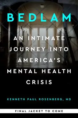 Bedlam: Egy intim utazás Amerika mentális egészségügyi válságába - Bedlam: An Intimate Journey Into America's Mental Health Crisis